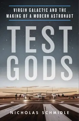 Testovací bohové: Virgin Galactic a tvorba moderního astronauta - Test Gods: Virgin Galactic and the Making of a Modern Astronaut