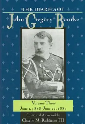 Deníky Johna Gregoryho Bourkea, svazek 3: 1. června 1878 až 22. června 1880 - The Diaries of John Gregory Bourke, Volume 3: June 1, 1878, to June 22, 1880