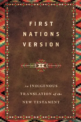 Verze pro první národy: Domorodý překlad Nového zákona - First Nations Version: An Indigenous Translation of the New Testament