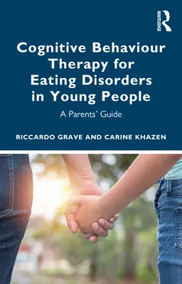 Kognitivně behaviorální terapie poruch příjmu potravy u mladých lidí: Příručka pro rodiče - Cognitive Behaviour Therapy for Eating Disorders in Young People: A Parents' Guide
