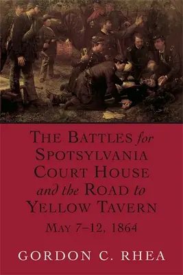 Bitvy o Spotsylvania Court House a cesta k Yellow Tavern, 7.-12. května 1864 - Battles for Spotsylvania Court House and the Road to Yellow Tavern, May 7-12, 1864