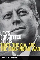 Zapomenutá krize JFK - Tibet, CIA a čínsko-indická válka - JFK's Forgotten Crisis - Tibet, the CIA, and the Sino-Indian War