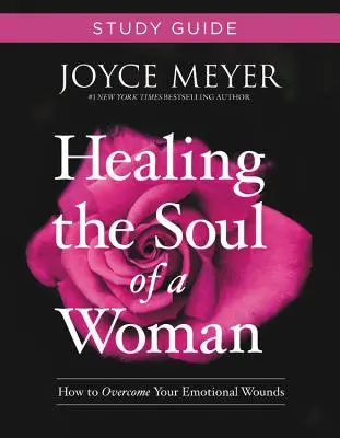 Uzdravení duše ženy Studijní příručka: Jak překonat svá citová zranění. - Healing the Soul of a Woman Study Guide: How to Overcome Your Emotional Wounds
