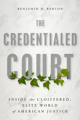 Soud s pověřením: Soudní dvůr: Jak se dostat do uzavřeného světa americké justice? - The Credentialed Court: Inside the Cloistered, Elite World of American Justice