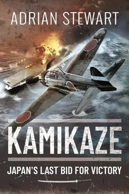Kamikadze: Poslední pokus Japonska o vítězství - Kamikaze: Japan's Last Bid for Victory