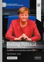 Pocit politiky: emoce a instituce od roku 1789 - Feeling Political: Emotions and Institutions since 1789