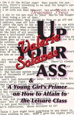 V prdeli; A příručka pro mladé dívky, jak se dostat do třídy volného času (Up Your Ass; And a Young Girl's Primer on How to Attain to the Leisure Class) - Up Your Ass; And a Young Girl's Primer on How to Attain to the Leisure Class