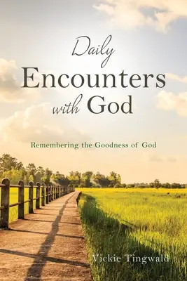 Každodenní setkání s Bohem: Všichni, kdo se setkávají s Bohem: Vzpomínka na Boží dobrotu - Daily Encounters with God: Remembering the Goodness of God