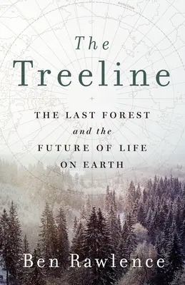 Linie stromů: Poslední les a budoucnost života na Zemi - The Treeline: The Last Forest and the Future of Life on Earth