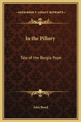 Na pranýři: Příběh papeže Borgia - In the Pillory: Tale of the Borgia Pope