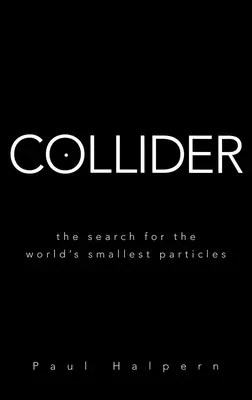 Srážeč: Pátrání po nejmenších částicích na světě - Collider: The Search for the World's Smallest Particles