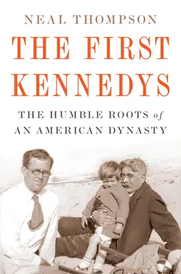První Kennedyovi: Kennedyovi: Skromné kořeny americké dynastie (The Humble Roots of an American Dynasty) - The First Kennedys: The Humble Roots of an American Dynasty