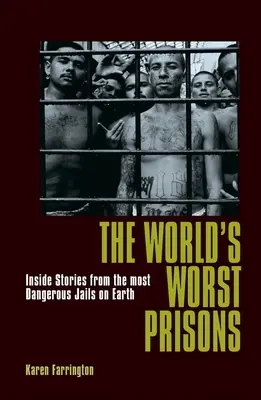 Nejhorší věznice světa: Příběhy zevnitř nejnebezpečnějších věznic na světě - The World's Worst Prisons: Inside Stories from the Most Dangerous Jails on Earth
