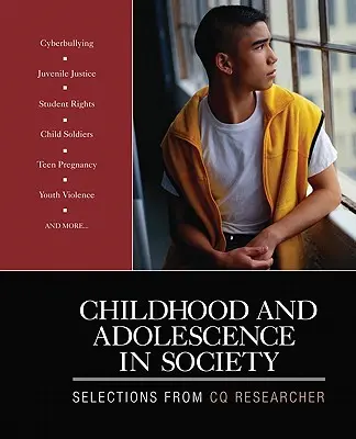 Dětství a dospívání ve společnosti: Výběr z publikací CQ Researcher - Childhood and Adolescence in Society: Selections From CQ Researcher