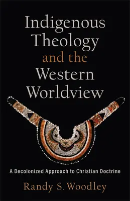 Domorodá teologie a západní světonázor: Dekolonizovaný přístup ke křesťanské nauce. - Indigenous Theology and the Western Worldview: A Decolonized Approach to Christian Doctrine