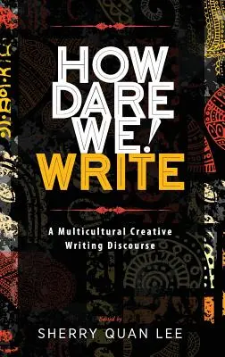 Jak se odvážíme! Write: Multikulturní diskurz tvůrčího psaní - How Dare We! Write: A Multicultural Creative Writing Discourse