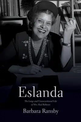 Eslanda: Paul Robeson: Velký a nekonvenční život paní Eslandy. - Eslanda: The Large and Unconventional Life of Mrs. Paul Robeson