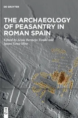 Archeologie rolnictví v římské Hispánii - The Archaeology of Peasantry in Roman Spain