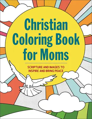 Křesťanské omalovánky pro maminky: Písmo a obrázky, které inspirují a přinášejí pokoj - Christian Coloring Book for Moms: Scripture and Images to Inspire and Bring Peace