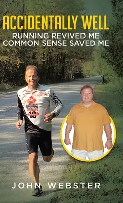 Náhodou dobře: Běhání mě oživilo. Zachránil mě zdravý rozum - Accidentally Well: Running Revived Me. Common Sense Saved Me