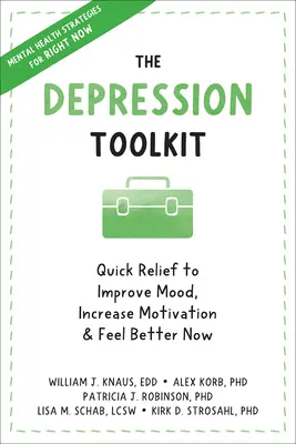 Soubor nástrojů pro depresi: Rychlá úleva, jak zlepšit náladu, zvýšit motivaci a cítit se hned lépe - The Depression Toolkit: Quick Relief to Improve Mood, Increase Motivation, and Feel Better Now