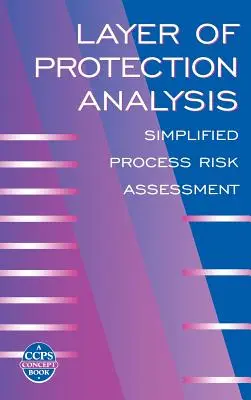 Analýza ochranné vrstvy: Zjednodušené hodnocení procesních rizik - Layer of Protection Analysis: Simplified Process Risk Assessment