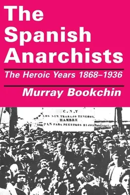 Španělští anarchisté: Hrdinská léta 1868-1936 - The Spanish Anarchists: The Heroic Years 1868-1936