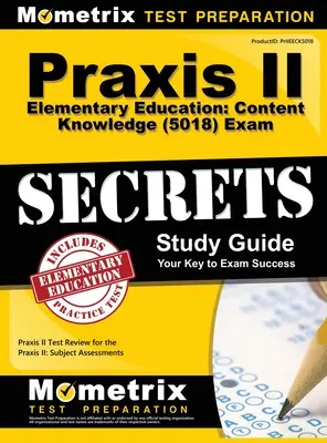 Praxis II Elementary Education: (5018) Exam Secrets: Praxis II Test Review for the Praxis II: Subject Assessments (Zkoušky z Praxis II: Předmětové hodnocení): praktická příprava na zkoušku z Praxis II. - Praxis II Elementary Education: Content Knowledge (5018) Exam Secrets: Praxis II Test Review for the Praxis II: Subject Assessments