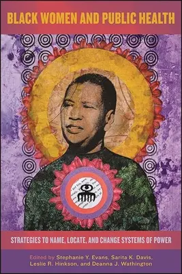 Černošky a veřejné zdraví: Černé ženy: strategie pro pojmenování, lokalizaci a změnu systémů moci - Black Women and Public Health: Strategies to Name, Locate, and Change Systems of Power