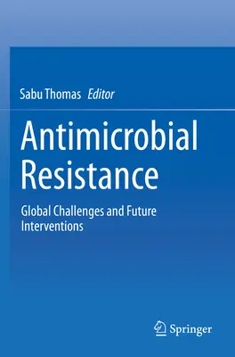 Antimikrobiální rezistence: Antimikrobiální antibiotika: globální výzvy a budoucí zásahy - Antimicrobial Resistance: Global Challenges and Future Interventions