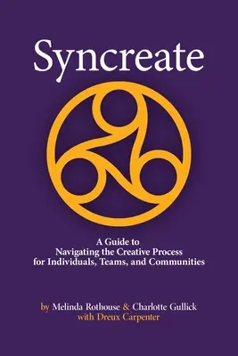 Syncreate: Příručka pro navigaci v tvůrčím procesu pro jednotlivce, týmy a komunity - Syncreate: A Guide to Navigating the Creative Process for Individuals, Teams, and Communities