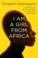 Jsem dívka z Afriky - Vzpomínky na posílení, komunitu a naději - I Am A Girl From Africa - A memoir of empowerment, community and hope