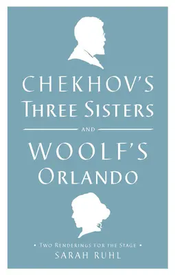 Čechovovy Tři sestry a Woolfové Orlando: Dvě jevištní verze Woolfové a Woolfové - Chekhov's Three Sisters and Woolf's Orlando: Two Renderings for the Stage