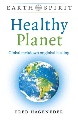 Zdravá planeta: Globální krach nebo globální uzdravení - Healthy Planet: Global Meltdown or Global Healing