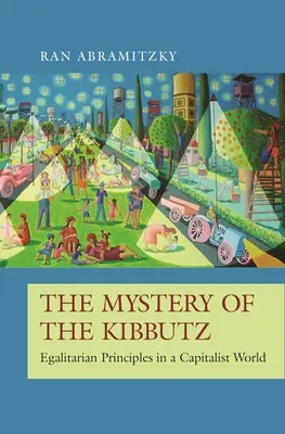 Tajemství kibucu: rovnostářské principy v kapitalistickém světě - The Mystery of the Kibbutz: Egalitarian Principles in a Capitalist World