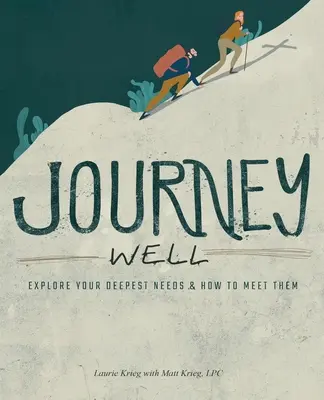 Dobrá cesta: Jak je naplnit: Prozkoumejte své nejhlubší potřeby a jak je naplnit - Journey Well: Explore Your Deepest Needs & How to Meet Them