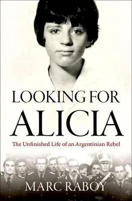 Hledá se Alicia: Nedokončený život argentinské rebelky - Looking for Alicia: The Unfinished Life of an Argentinian Rebel