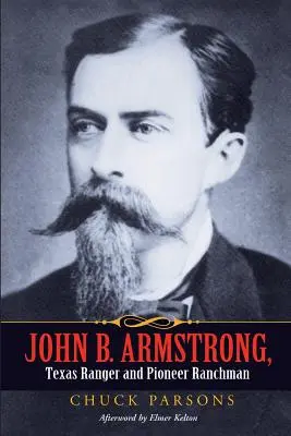 John B. Armstrong, texaský ranger a rančer-průkopník - John B. Armstrong, Texas Ranger and Pioneer Ranchman