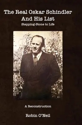 Skutečný Oskar Schindler a jeho seznam - pevná vazba: Kámen úrazu k životu - The Real Oskar Schindler and His List - Hard Cover: Stepping-Stone to Life