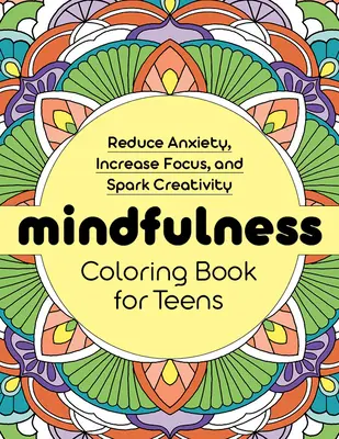 Mindfulness Coloring Book for Teens: Omalovánky pro dospívající: Snížení úzkosti, zvýšení soustředění a podnícení tvořivosti. - Mindfulness Coloring Book for Teens: Reduce Anxiety, Increase Focus, and Spark Creativity