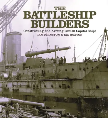 Stavitelé bitevních lodí - Stavba a vyzbrojování britských velkých lodí - Battleship Builders - Constructing and Arming British Capital Ships