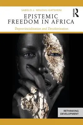 Epistemická svoboda v Africe: Deprovincializace a dekolonizace - Epistemic Freedom in Africa: Deprovincialization and Decolonization