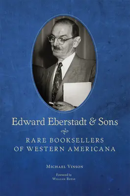 Edward Eberstadt a synové: Ebert a Eberstadtovi: Vzácné knihkupectví západní Ameriky - Edward Eberstadt and Sons: Rare Booksellers of Western Americana