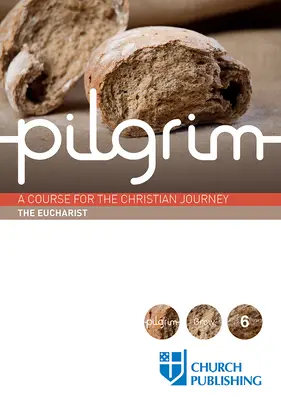Poutník - Eucharistie: Poutník - Kurz pro křesťanskou cestu - Pilgrim - The Eucharist: A Course for the Christian Journey