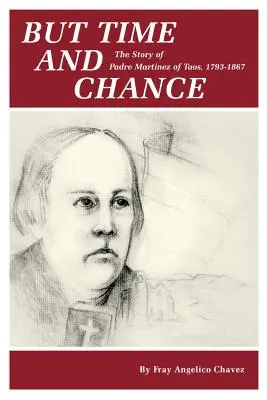 Ale čas a změna: Martinez z Taosu, 1793-1867. - But Time and Change: The Story of Padre Martinez of Taos, 1793-1867
