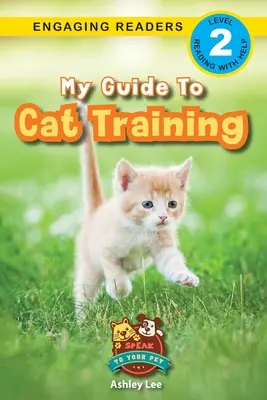 Můj průvodce výcvikem koček: Mluvte se svým mazlíčkem (Engaging Readers, Level 2) - My Guide to Cat Training: Speak to Your Pet (Engaging Readers, Level 2)