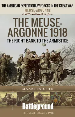 Meuse-Argonne 1918: Pravý břeh k příměří - The Meuse-Argonne 1918: The Right Bank to the Armistice