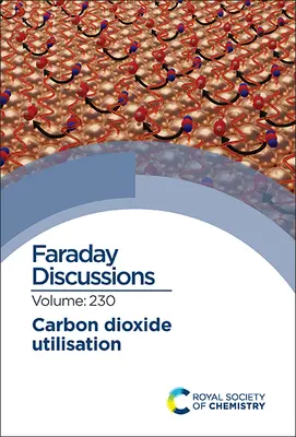 Využití oxidu uhličitého: Faradayova diskuse 230 - Carbon Dioxide Utilisation: Faraday Discussion 230