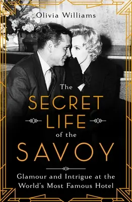 Tajný život hotelu Savoy: Lesk a intriky v nejslavnějším hotelu světa (The Secret Life of the Savoy: Glamour and Intrigue at the World's Most Famous Hotel) - The Secret Life of the Savoy: Glamour and Intrigue at the World's Most Famous Hotel