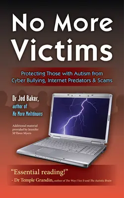 Už žádné oběti: Chraňte osoby s autismem před kyberšikanou, internetovými predátory a podvodníky: Příručka pro oběti autismu. - No More Victims: Protecting Those with Autism from Cyber Bullying, Internet Predators & Scams